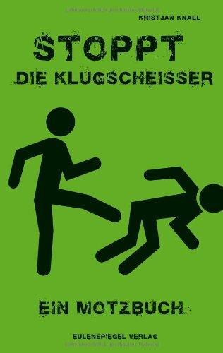 Stoppt die Klugscheißer: Ein Motzbuch