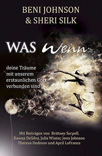 WAS WENN....: deine Träume mit unserem erstaunlichen Gott verbunden sind