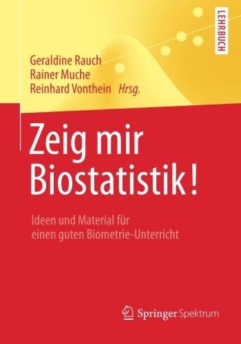 Zeig mir Biostatistik!: Ideen und Material für einen guten Biometrie-Unterricht (Springer-Lehrbuch) (German Edition)