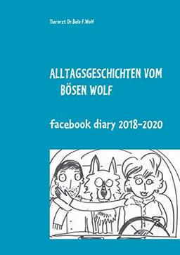 Alltagsgeschichten vom bösen Wolf: Facebook Diary 2018 - 2020