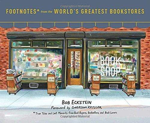 Footnotes from the World's Greatest Bookstores: True Tales and Lost Moments from Book Buyers, Booksellers, and Book Lovers