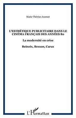 Le courant de l'esthétique publicitaire dans le cinéma français des années 80 : la modernité en crise : Beineix, Besson, Carax