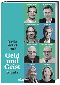 Geld und Geist: Gespräche mit Markus Gabriel und Alexander Doll, Richard David Precht und Joe Kaeser, Armin Nassehi und Steffen Kampeter sowie Ute Frevert und Julia Jäkel