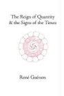 The Reign of Quantity and the Signs of the Times (Collected Works Of Rene Guenon)