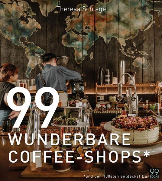 99 WUNDERBARE COFFEE-SHOPS*: Ein Kaffee-Buch für gemütliches Schmökern bei einer Tasse gutem Kaffee. Kaffeeliebe von Äthiopien bis zur Türke: Besondere Cafés rund um die Welt entdecken