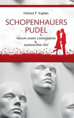 Schopenhauers Pudel: Warum unsere Liebesobjekte austauschbar sind