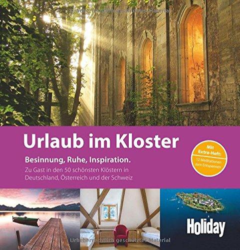 HOLIDAY Reisebuch: Urlaub im Kloster: Zu Gast in den 50 schönsten Klöstern in Deutschland, Österreich und der Schweiz