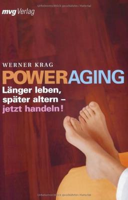 Power Aging : Länger leben, später altern - jetzt handeln!