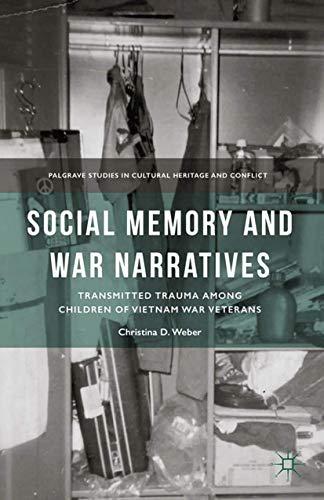 Social Memory and War Narratives: Transmitted Trauma among Children of Vietnam War Veterans (Palgrave Studies in Cultural Heritage and Conflict)