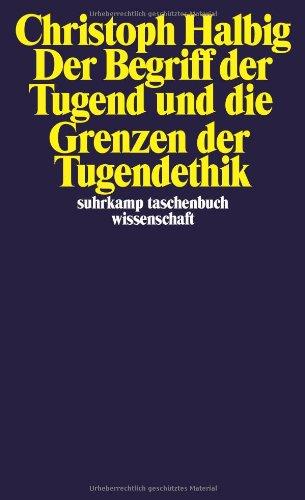 Der Begriff der Tugend und die Grenzen der Tugendethik (suhrkamp taschenbuch wissenschaft)