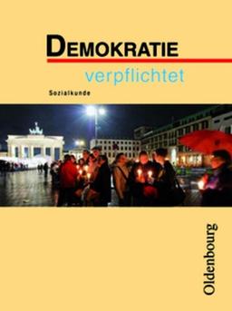 Demokratie verpflichtet neu: Lehr- und Arbeitsbuch für den Sozialkundeunterricht. Neubearbeitung für Realschulen in Bayern