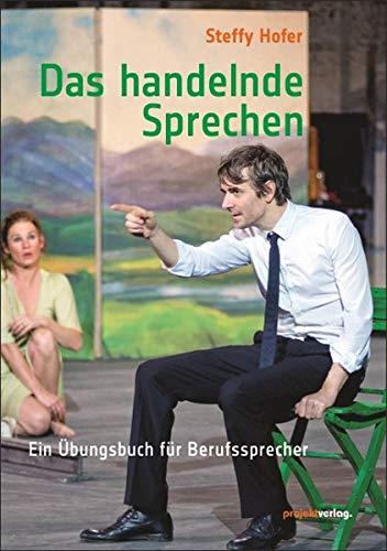 Das handelnde Sprechen: Ein Übungsbuch für Berufssprecher