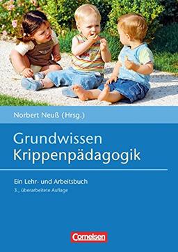 Grundwissen Krippenpädagogik: Ein Lehr- und Arbeitsbuch