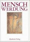 Menschwerdung: Millionen Jahre Menschheitsentwicklung - Natur- Und Geisteswissenschaftliche Ergebnisse - Eine Gesamtdarstellung