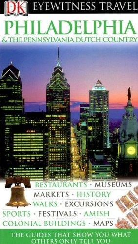 DK Eyewitness Travel Guide: Philadelphia & The Pennsylvania Dutch Country