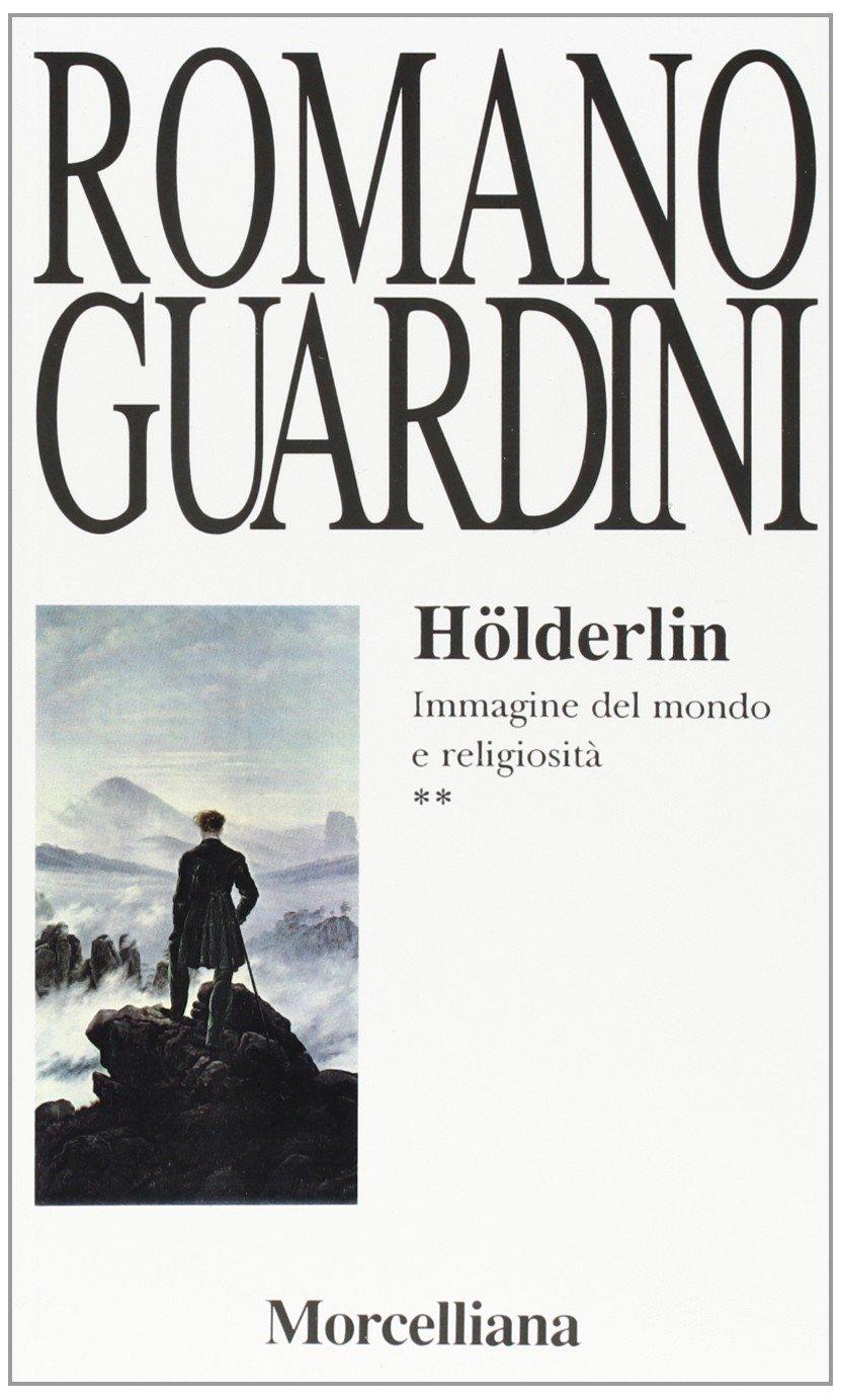 Hölderlin. Immagine del mondo e religiosità (Opere di Romano Guardini)