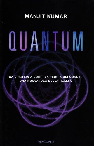 Quantum. Da Einstein a Bohr, la teoria dei quanti, una nuova idea della realtà