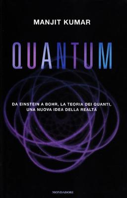 Quantum. Da Einstein a Bohr, la teoria dei quanti, una nuova idea della realtà