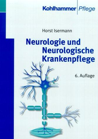 Neurologie und Neurologische Krankenpflege. Lehrbuch für Krankenschwestern, Krankenpfleger und medizinisch-technische Assistenzberufe.