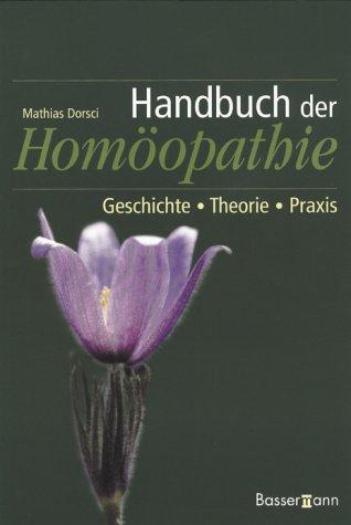 Handbuch der Homöopathie. Geschichte, Theorie, Praxis