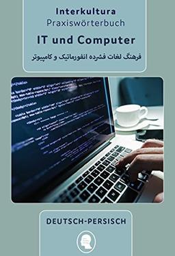 Praxiswörterbuch für IT und Computer: Deutsch-Persisch (Praxiswörterbuch für die Arbeitswelt / Deutsch-Persisch Dari)