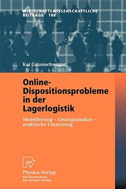 Online-Dispositionsprobleme in der Lagerlogistik: Modellierung - Lösungsansätze - Praktische Umsetzung (Wirtschaftswissenschaftliche Beiträge (188), Band 188)