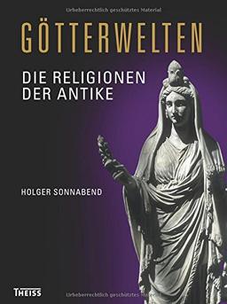 Götterwelten: Die Religionen der Antike