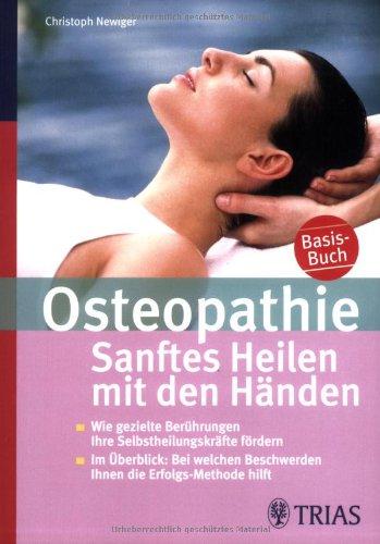 Osteopathie: Sanftes Heilen mit den Händen: Wie gezielte Berührungen Ihre Selbstheilungskräfte fördern; Im Überblick: Bei welchen Beschwerden Ihnen die Erfolgs-Methode hilft