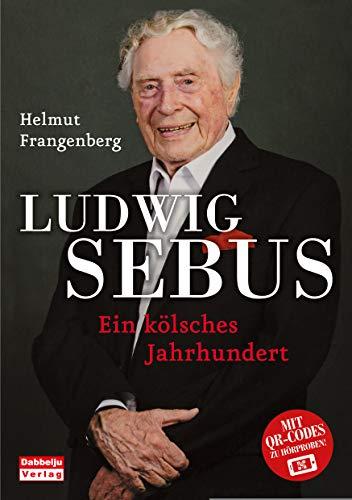 Ludwig Sebus - Ein kölsches Jahrhundert