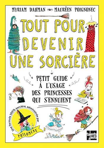 Tout pour devenir une sorcière : petit guide à l'usage des princesses qui s'ennuient