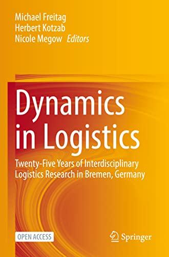 Dynamics in Logistics: Twenty-Five Years of Interdisciplinary Logistics Research in Bremen, Germany