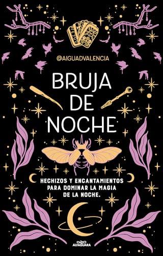 Bruja de noche: Hechizos y encantamientos para dominar la magia de la noche (No ficción ilustrados)