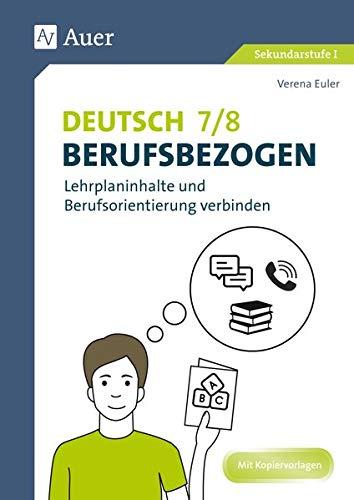 Deutsch 7-8 berufsbezogen: Lehrplaninhalte und Berufsorientierung verbinden (7. und 8. Klasse)