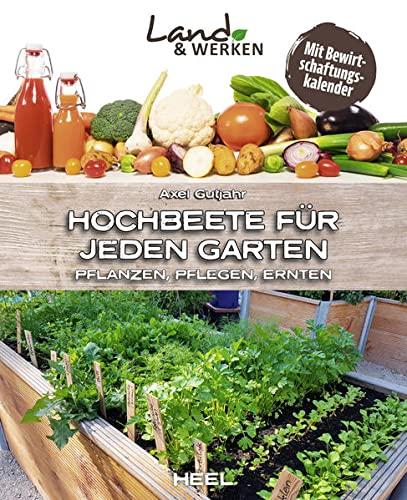 Land & Werken: Die Reihe für Nachhaltigkeit und Selbstversorgung - Hochbeete für jeden Garten: Pflanzen - Pflegen - Ernten. Mit Bewirtschaftungskalender