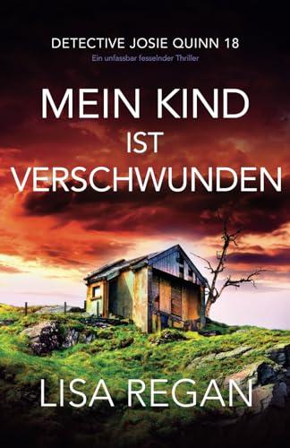 Mein Kind ist verschwunden: Ein unfassbar fesselnder Thriller (Detective Josie Quinn, Band 18)