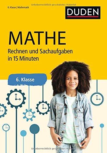 Mathe in 15 Minuten - Rechnen und Sachaufgaben 6. Klasse (Duden - In 15 Minuten)