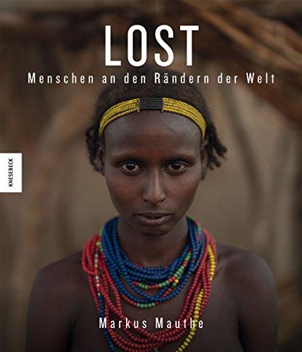 LOST: Menschen an den Rändern der Welt (Äthiopien, Brasilien, Indonesien, Malaysia, Myanmar, Namibia, Russland, Südsudan)