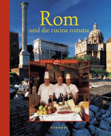 Rom und die Cucina Romana. Reisen und Geniessen