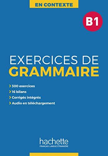 Exercices de Grammaire B1: Übungsbuch mit Lösungen und Transkriptionen (En Contexte – Exercices de grammaire)