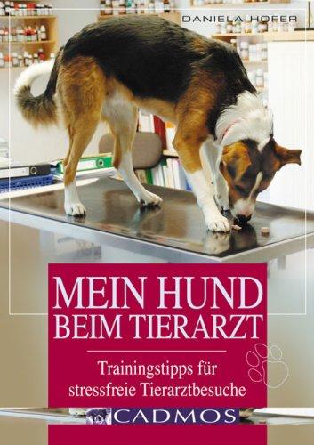 Mein Hund beim Tierarzt. Trainingtipps für stressfreie Tierarztbesuche