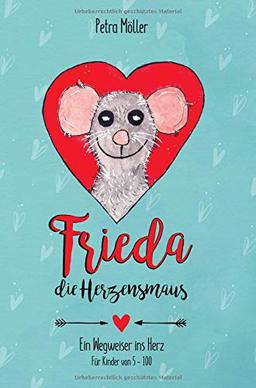 Frieda die Herzensmaus: Wegweiser ins Herz