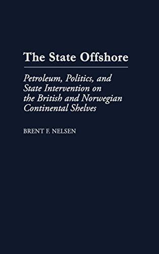 The State Offshore: Petroleum, Politics, and State Intervention on the British and Norwegian Continental Shelves