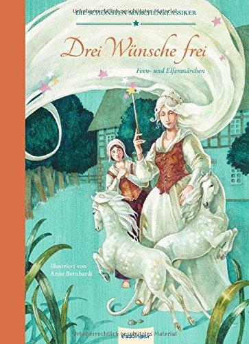 Die schönsten Märchenklassiker: Drei Wünsche frei, Feen - und Elfenmärchen