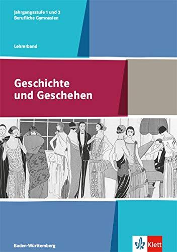 Geschichte und Geschehen. Ausgabe Baden-Württemberg Berufliche Gymnasien: Lehrerband Jahrgangstufe 1 und 2 (Geschichte und Geschehen. Ausgabe für Baden-Württemberg Berufliche Gymnasien ab 2017)