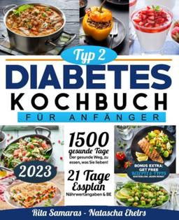 Diabetes Kochbuch: Der gesunde Weg, zu essen, was Sie lieben! Schnelle Rezepte und fachkundige Anleitung für ein einfaches Diabetes-Management. Mit einem 21-Tage-Nahrungsplan, Nährwertangaben & BE