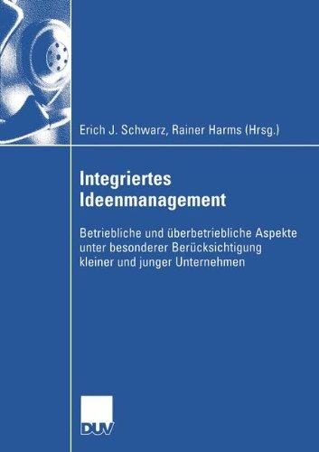 Integriertes Ideenmanagement: Betriebliche und überbetriebliche Aspekte unter besonderer Berücksichtigung kleiner und junger Unternehmen (Wirtschaftswissenschaften) (German Edition)