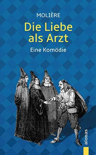 Die Liebe als Arzt. Molière: Eine Komödie (illustrierte Ausgabe)