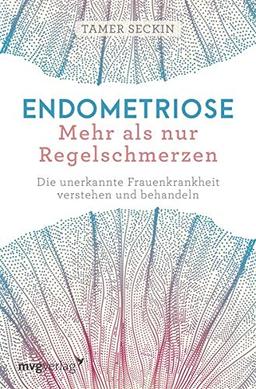 Endometriose - Mehr als nur Regelschmerzen: Die unerkannte Frauenkrankheit verstehen und behandeln