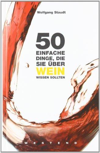 50 einfache Dinge, die Sie über Wein wissen sollten