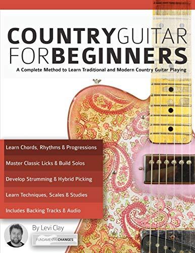 Country Guitar for Beginners: A Complete Method to Learn Traditional and Modern Country Guitar Playing (Learn How to Play Country Guitar)